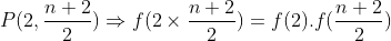 Préparation à la première SM (La logique) - Page 3 Gif.latex?P(2,\frac{n+2}{2})\Rightarrow%20f(2\times%20\frac{n+2}{2})=f(2)
